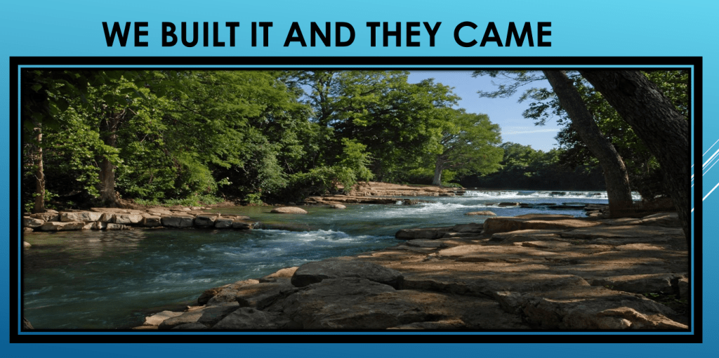 Photo of empty river at the falls, with a caption that says "We built it and they came"